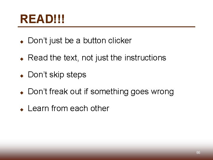 READ!!! u Don’t just be a button clicker u Read the text, not just