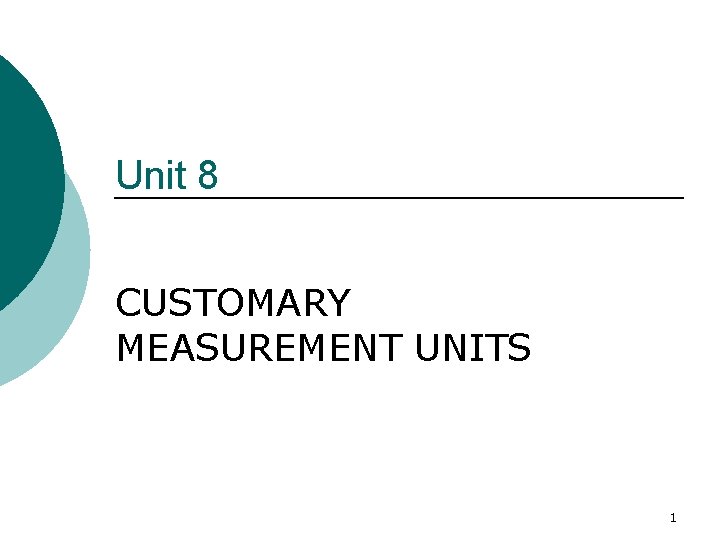 Unit 8 CUSTOMARY MEASUREMENT UNITS 1 