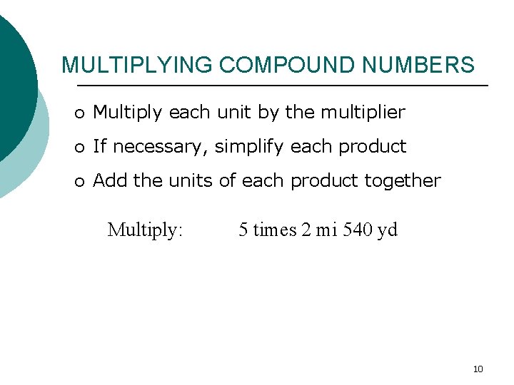 MULTIPLYING COMPOUND NUMBERS ¡ Multiply each unit by the multiplier ¡ If necessary, simplify