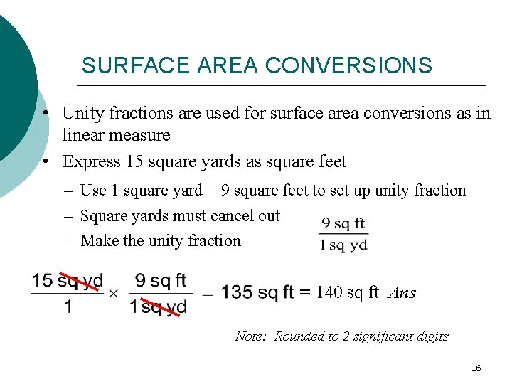 SURFACE AREA CONVERSIONS • Unity fractions are used for surface area conversions as in