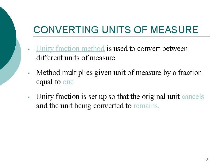 CONVERTING UNITS OF MEASURE • Unity fraction method is used to convert between different