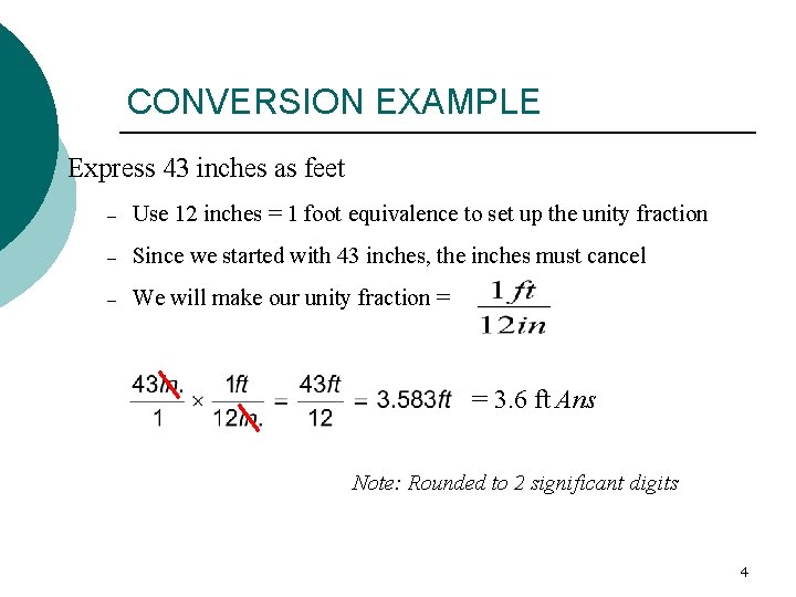 CONVERSION EXAMPLE Express 43 inches as feet – Use 12 inches = 1 foot