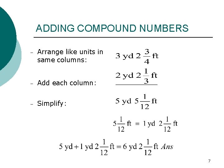 ADDING COMPOUND NUMBERS – Arrange like units in same columns: – Add each column: