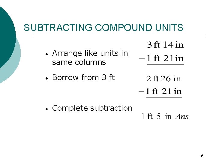 SUBTRACTING COMPOUND UNITS • Arrange like units in same columns • Borrow from 3