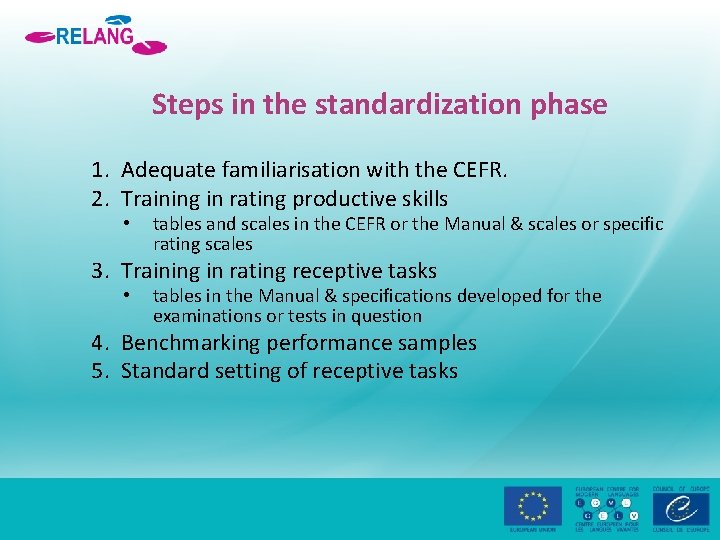 Steps in the standardization phase 1. Adequate familiarisation with the CEFR. 2. Training in