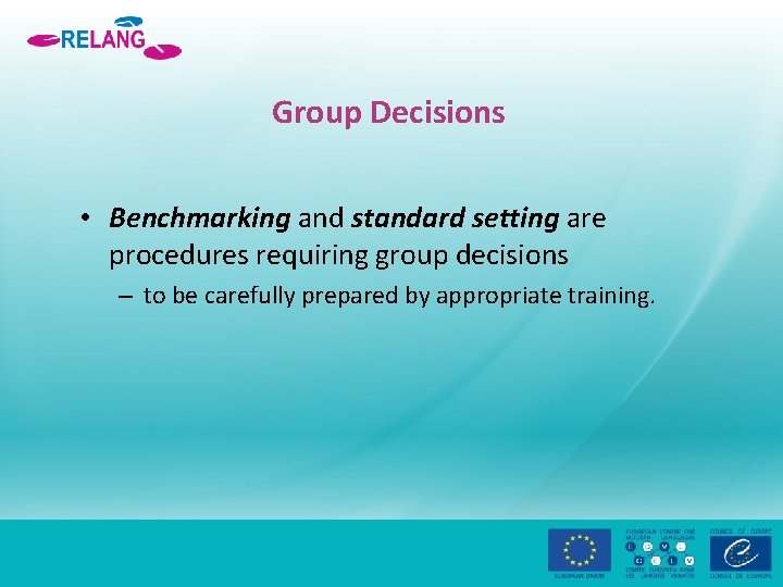 Group Decisions • Benchmarking and standard setting are procedures requiring group decisions – to