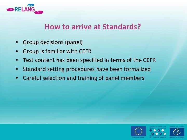 How to arrive at Standards? • • • Group decisions (panel) Group is familiar