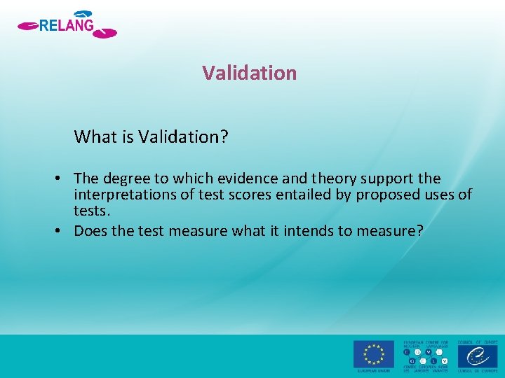 Validation What is Validation? • The degree to which evidence and theory support the