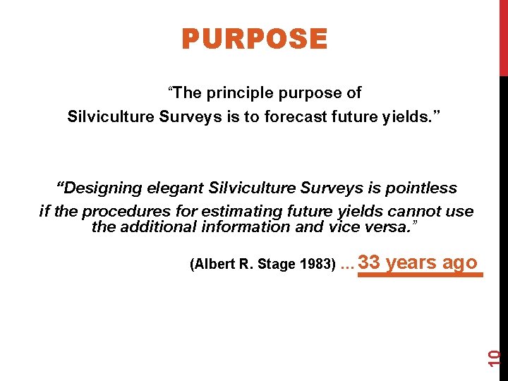 PURPOSE “The principle purpose of Silviculture Surveys is to forecast future yields. ” “Designing