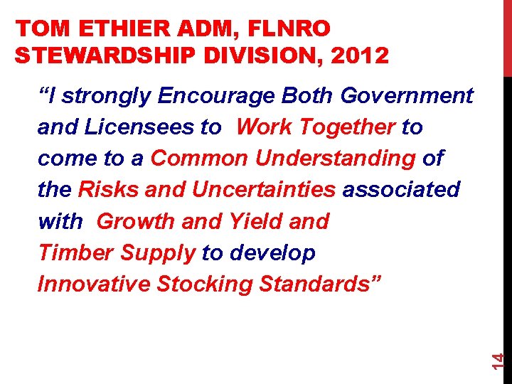 TOM ETHIER ADM, FLNRO STEWARDSHIP DIVISION, 2012 14 “I strongly Encourage Both Government and