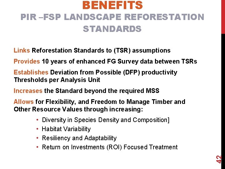 BENEFITS PIR –FSP LANDSCAPE REFORESTATION STANDARDS Links Reforestation Standards to (TSR) assumptions Provides 10
