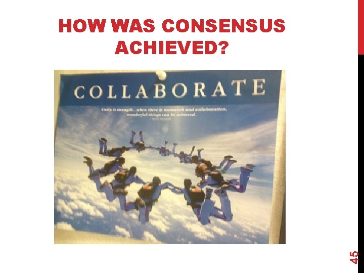 45 HOW WAS CONSENSUS ACHIEVED? 