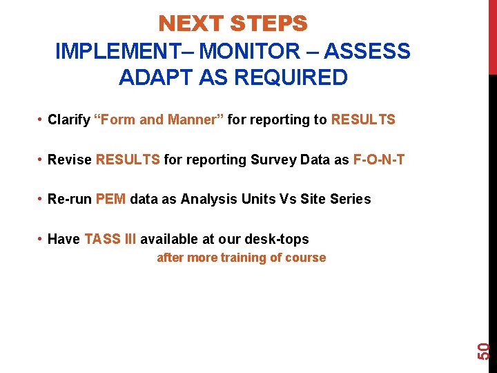 NEXT STEPS IMPLEMENT– MONITOR – ASSESS ADAPT AS REQUIRED • Clarify “Form and Manner”