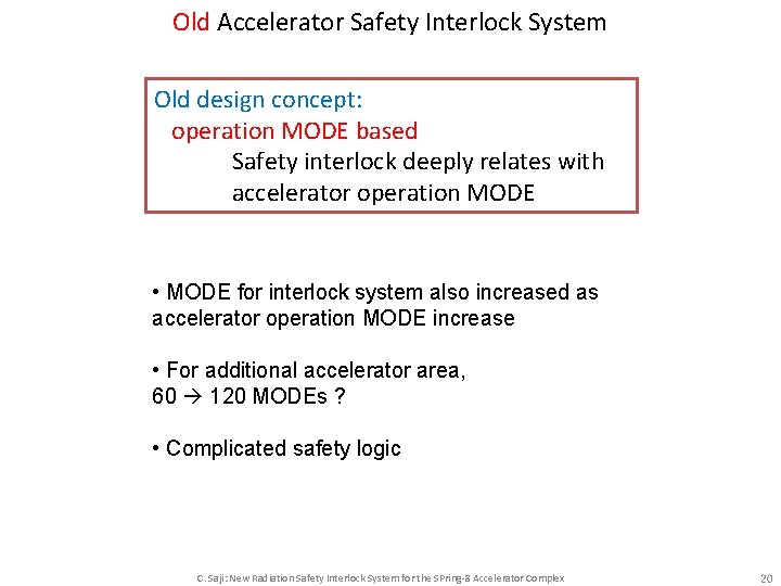 Old Accelerator Safety Interlock System Old design concept: operation MODE based Safety interlock deeply Old Accelerator Safety Interlock System Old design concept: operation MODE based Safety interlock deeply