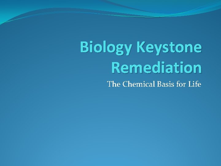 Biology Keystone Remediation The Chemical Basis for Life 