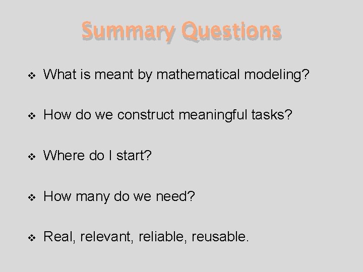 Summary Questions v What is meant by mathematical modeling? v How do we construct