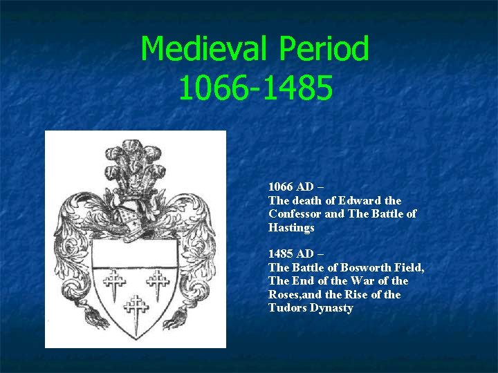 Medieval Period 1066 -1485 1066 AD – The death of Edward the Confessor and
