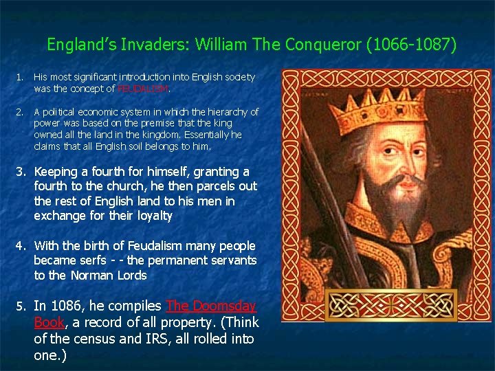 England’s Invaders: William The Conqueror (1066 -1087) 1. His most significant introduction into English