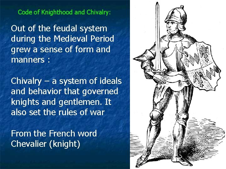 Code of Knighthood and Chivalry: Out of the feudal system during the Medieval Period