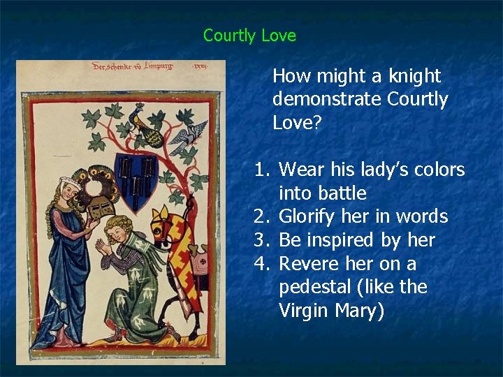 Courtly Love How might a knight demonstrate Courtly Love? 1. Wear his lady’s colors