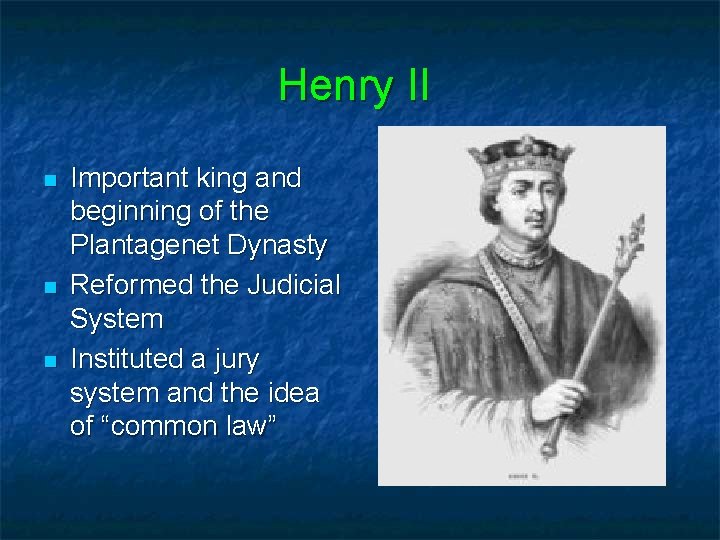 Henry II n n n Important king and beginning of the Plantagenet Dynasty Reformed