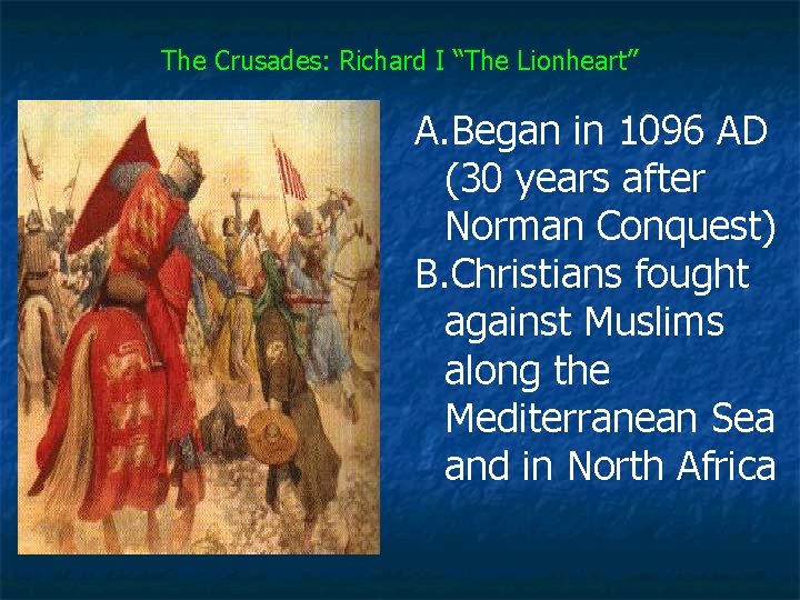 The Crusades: Richard I “The Lionheart” A. Began in 1096 AD (30 years after