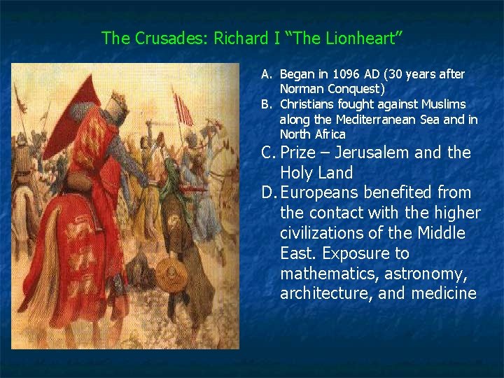 The Crusades: Richard I “The Lionheart” A. Began in 1096 AD (30 years after