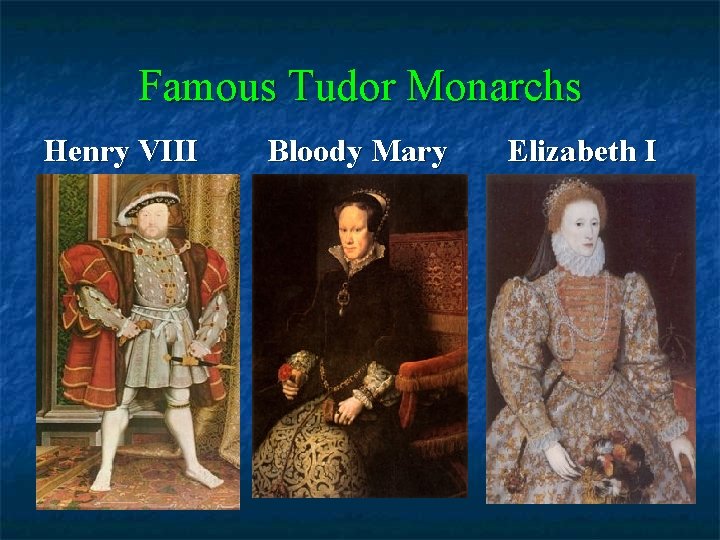 Famous Tudor Monarchs Henry VIII Bloody Mary Elizabeth I 