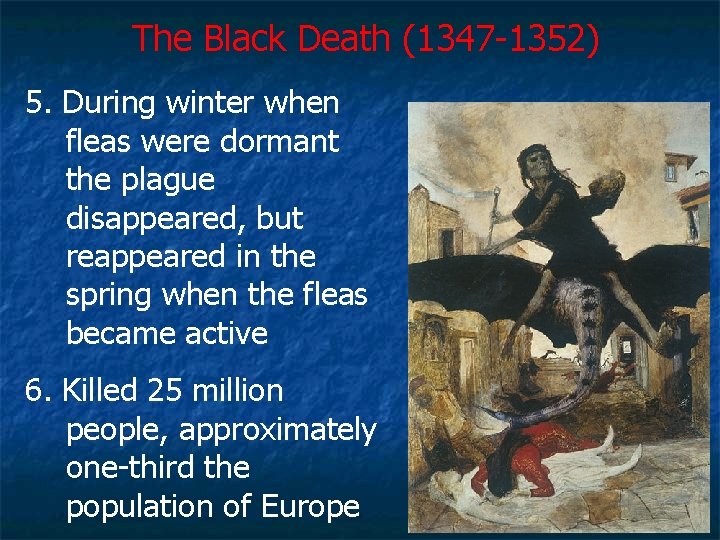 The Black Death (1347 -1352) 5. During winter when fleas were dormant the plague