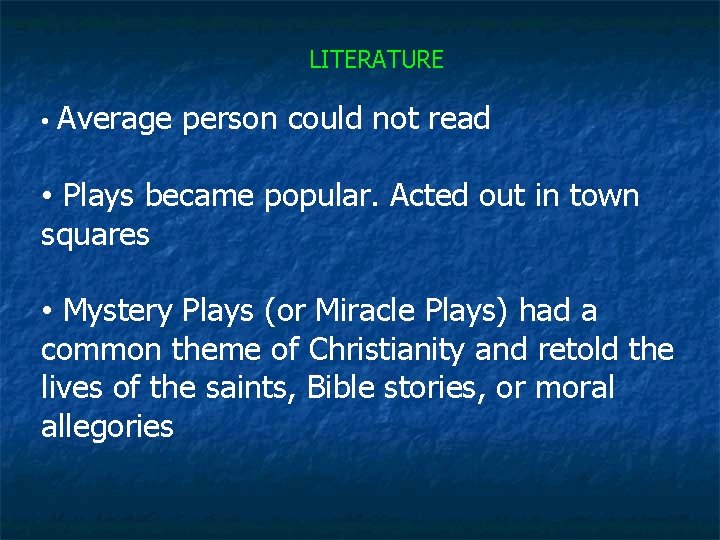 LITERATURE • Average person could not read • Plays became popular. Acted out in