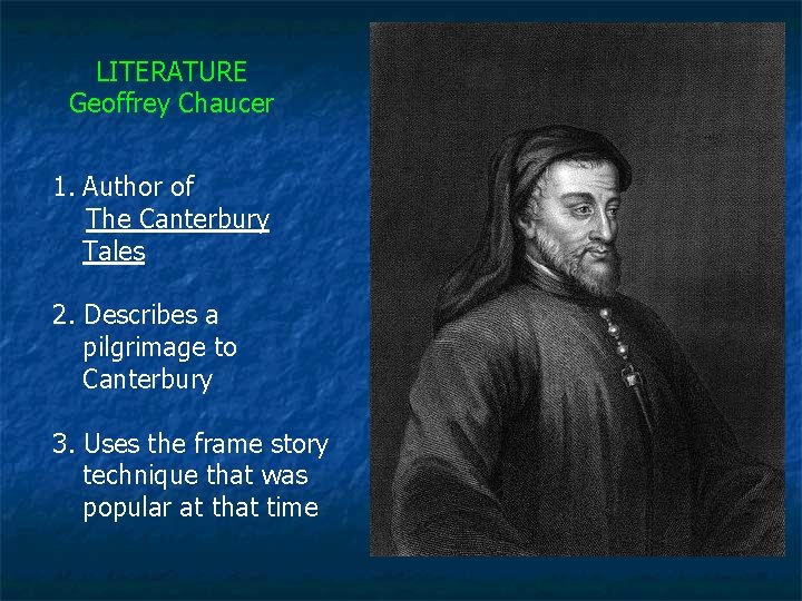 LITERATURE Geoffrey Chaucer 1. Author of The Canterbury Tales 2. Describes a pilgrimage to
