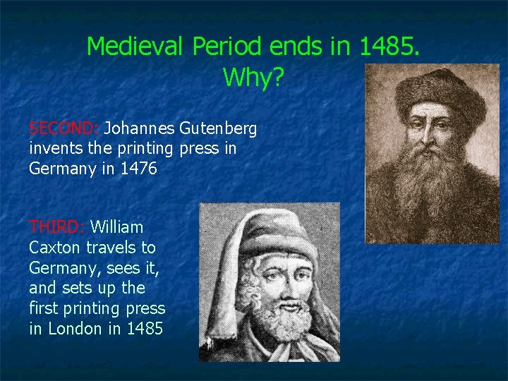 Medieval Period ends in 1485. Why? SECOND: Johannes Gutenberg invents the printing press in