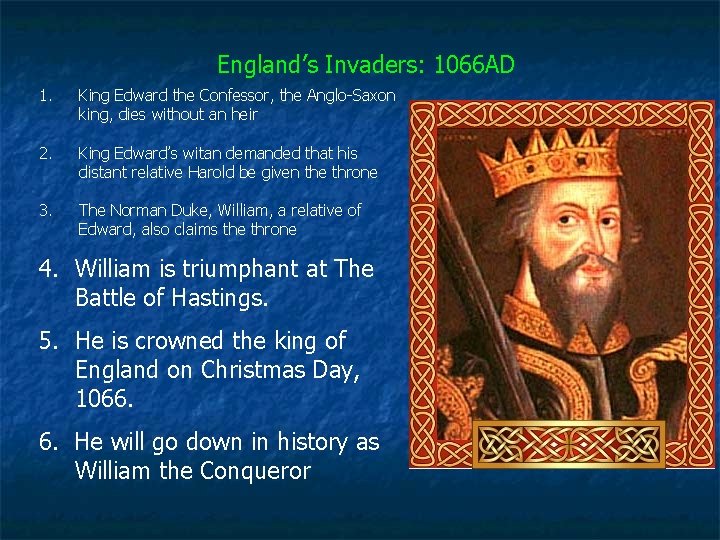 England’s Invaders: 1066 AD 1. King Edward the Confessor, the Anglo-Saxon king, dies without