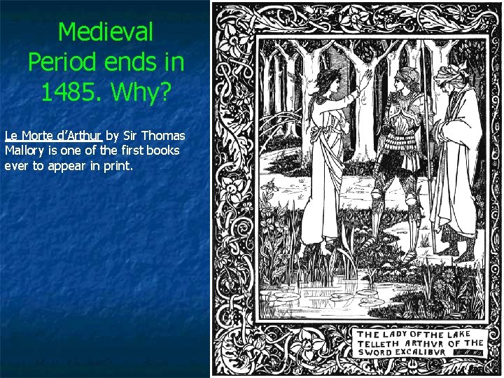 Medieval Period ends in 1485. Why? Le Morte d’Arthur by Sir Thomas Mallory is