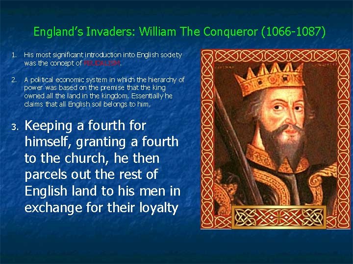 England’s Invaders: William The Conqueror (1066 -1087) 1. His most significant introduction into English