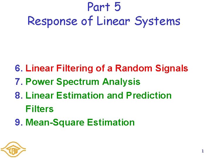 Part 5 Response of Linear Systems 6. Linear Filtering of a Random Signals 7. Part 5 Response of Linear Systems 6. Linear Filtering of a Random Signals 7.