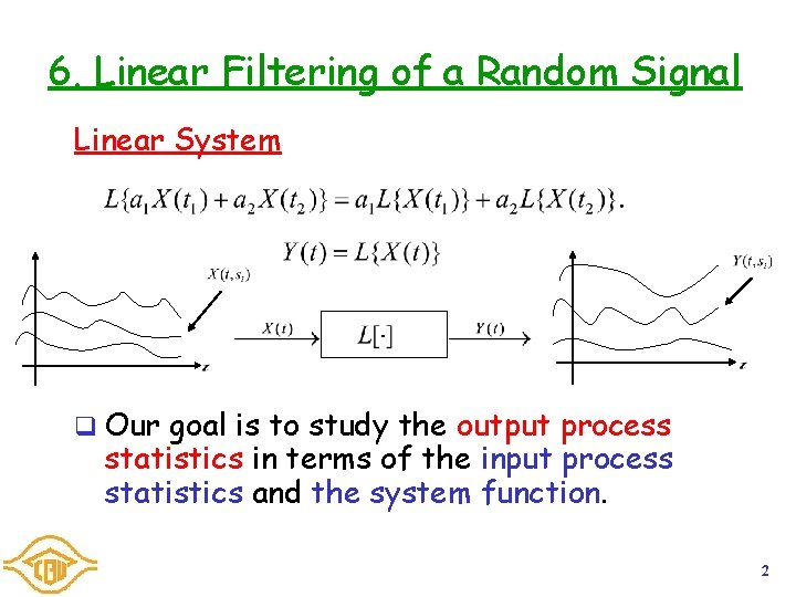 6. Linear Filtering of a Random Signal Linear System q Our goal is to 6. Linear Filtering of a Random Signal Linear System q Our goal is to