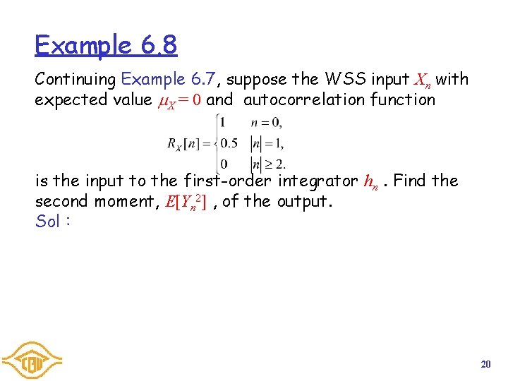 Example 6. 8 Continuing Example 6. 7, suppose the WSS input Xn with expected Example 6. 8 Continuing Example 6. 7, suppose the WSS input Xn with expected