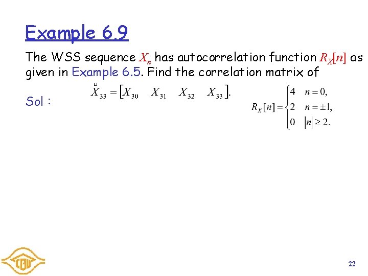 Example 6. 9 The WSS sequence Xn has autocorrelation function RX[n] as given in