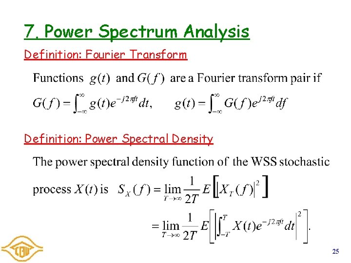 7. Power Spectrum Analysis Definition: Fourier Transform Definition: Power Spectral Density 25 7. Power Spectrum Analysis Definition: Fourier Transform Definition: Power Spectral Density 25