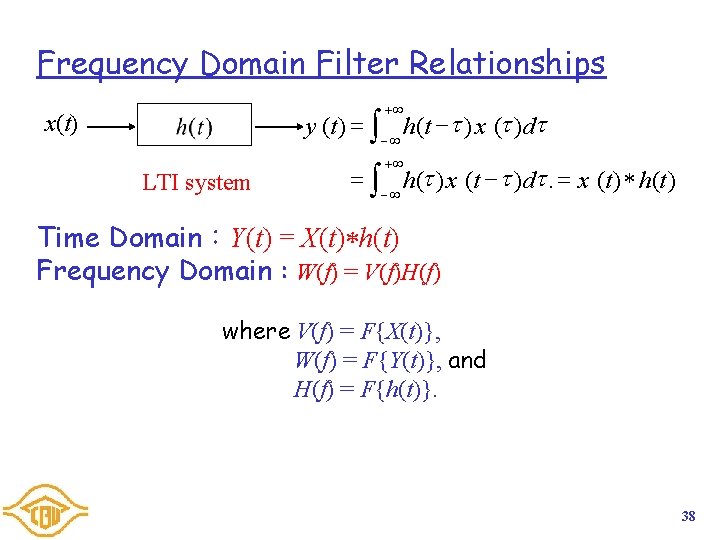 Frequency Domain Filter Relationships +¥ y (t ) = ò ¥ h(t ) x Frequency Domain Filter Relationships +¥ y (t ) = ò ¥ h(t ) x