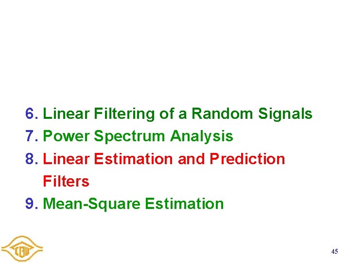 6. Linear Filtering of a Random Signals 7. Power Spectrum Analysis 8. Linear Estimation 6. Linear Filtering of a Random Signals 7. Power Spectrum Analysis 8. Linear Estimation