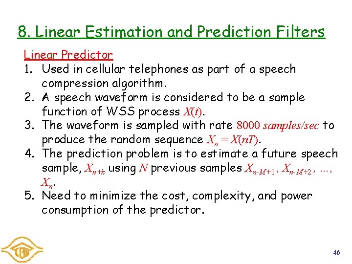 8. Linear Estimation and Prediction Filters Linear Predictor 1. Used in cellular telephones as 8. Linear Estimation and Prediction Filters Linear Predictor 1. Used in cellular telephones as