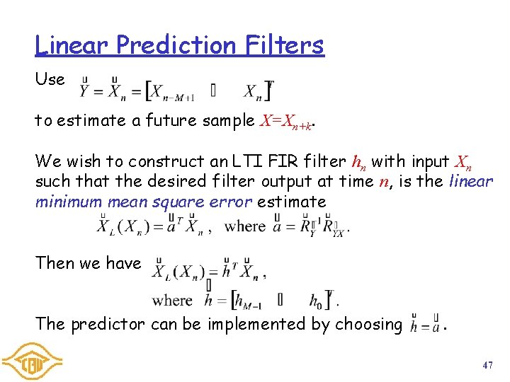 Linear Prediction Filters Use to estimate a future sample X=Xn+k. We wish to construct Linear Prediction Filters Use to estimate a future sample X=Xn+k. We wish to construct