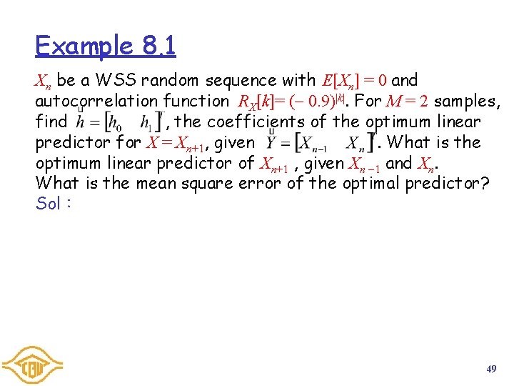Example 8. 1 Xn be a WSS random sequence with E[Xn] = 0 and