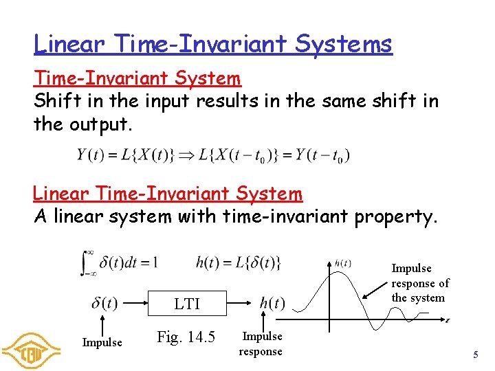 Linear Time-Invariant Systems Time-Invariant System Shift in the input results in the same shift Linear Time-Invariant Systems Time-Invariant System Shift in the input results in the same shift