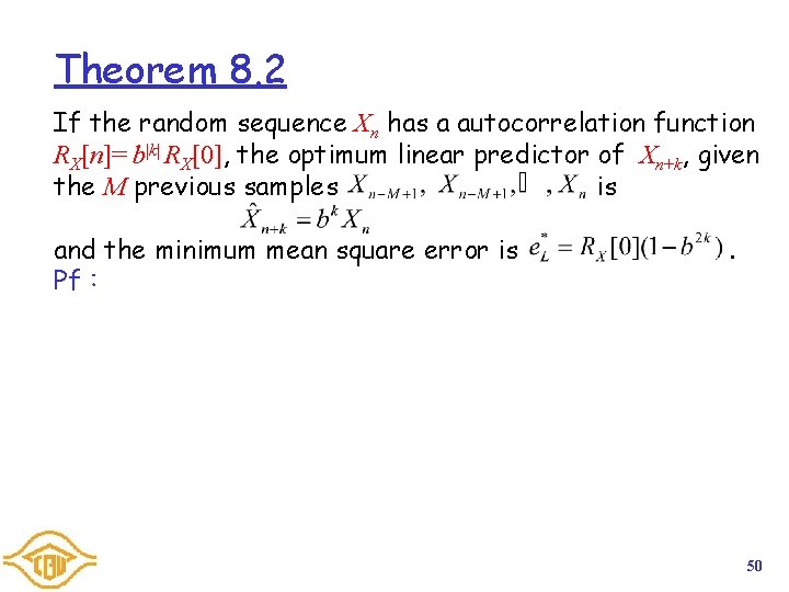 Theorem 8. 2 If the random sequence Xn has a autocorrelation function RX[n]= b|k|