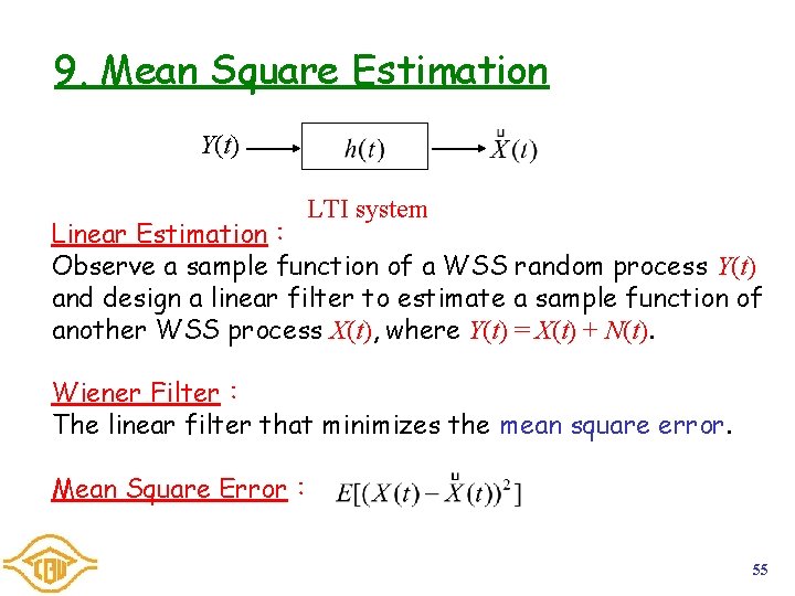 9. Mean Square Estimation Y(t) LTI system Linear Estimation: Observe a sample function of 9. Mean Square Estimation Y(t) LTI system Linear Estimation: Observe a sample function of