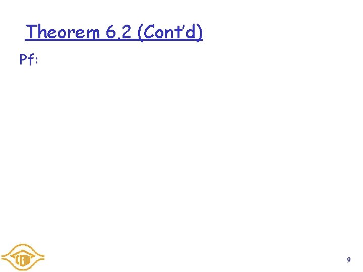Theorem 6. 2 (Cont’d) Pf: 9 Theorem 6. 2 (Cont’d) Pf: 9