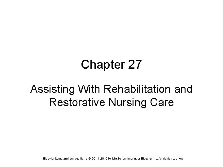 Chapter 27 Assisting With Rehabilitation and Restorative Nursing Care Elsevier items and derived items
